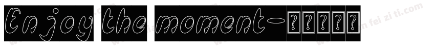Enjoy the moment字体转换